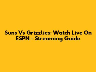 Suns Vs Grizzlies: Watch Live On ESPN - Streaming Guide