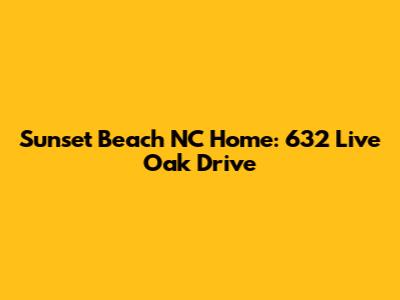 Sunset Beach NC Home: 632 Live Oak Drive