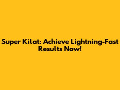 Super Kilat: Achieve Lightning-Fast Results Now!