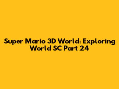 Super Mario 3D World: Exploring World SC Part 24