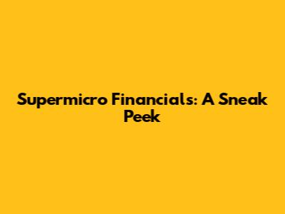 Supermicro Financials: A Sneak Peek