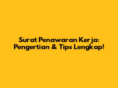 Surat Penawaran Kerja: Pengertian & Tips Lengkap!
