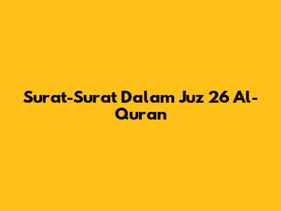 Surat-Surat Dalam Juz 26 Al-Qur'an