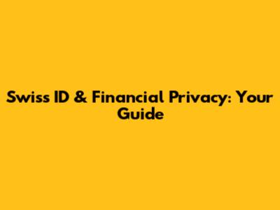 Swiss ID & Financial Privacy: Your Guide