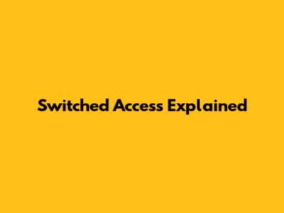 Switched Access Explained