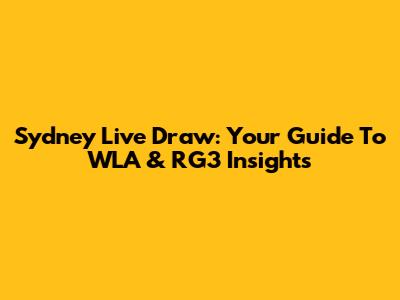 Sydney Live Draw: Your Guide To WLA & RG3 Insights