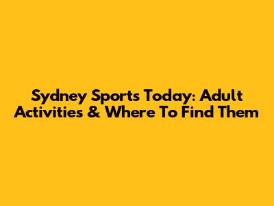 Sydney Sports Today: Adult Activities & Where To Find Them
