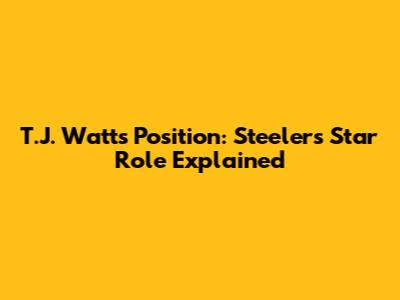 T.J. Watt's Position: Steelers' Star Role Explained