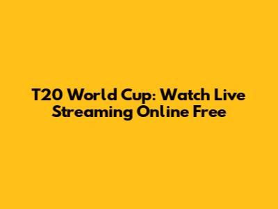 T20 World Cup: Watch Live Streaming Online Free
