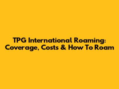 TPG International Roaming: Coverage, Costs & How To Roam