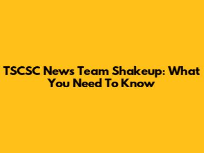TSCSC News Team Shakeup: What You Need To Know