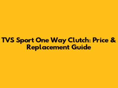 TVS Sport One Way Clutch: Price & Replacement Guide