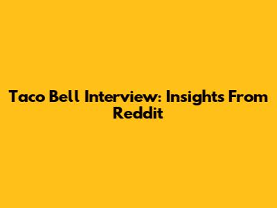 Taco Bell Interview: Insights From Reddit