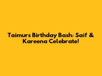 Taimur's Birthday Bash: Saif & Kareena Celebrate!