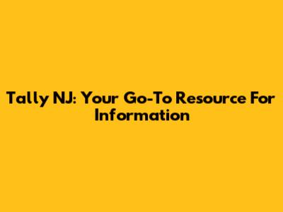 Tally NJ: Your Go-To Resource For Information