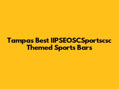 Tampa's Best IIPSEOSCSportscsc Themed Sports Bars