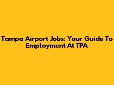 Tampa Airport Jobs: Your Guide To Employment At TPA