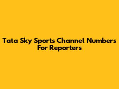 Tata Sky Sports Channel Numbers For Reporters