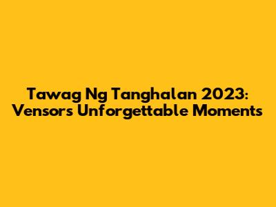 Tawag Ng Tanghalan 2023: Vensor's Unforgettable Moments