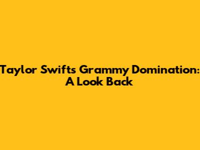 Taylor Swift's Grammy Domination: A Look Back