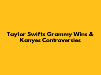 Taylor Swift's Grammy Wins & Kanye's Controversies