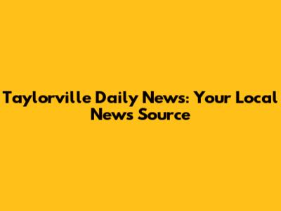 Taylorville Daily News: Your Local News Source
