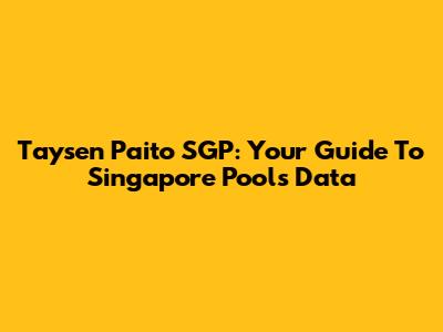 Taysen Paito SGP: Your Guide To Singapore Pools Data