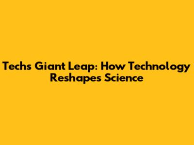 Tech's Giant Leap: How Technology Reshapes Science