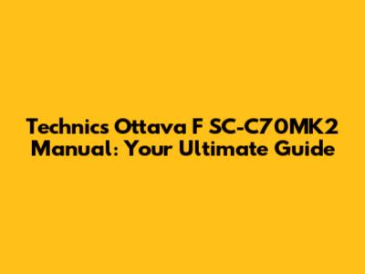 Technics Ottava F SC-C70MK2 Manual: Your Ultimate Guide
