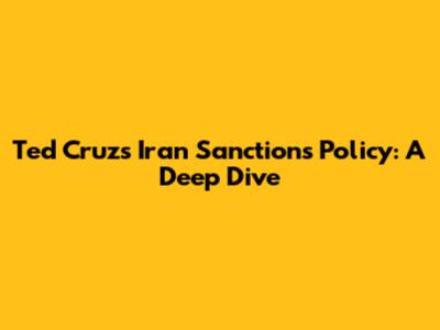 Ted Cruz's Iran Sanctions Policy: A Deep Dive