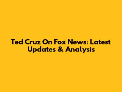 Ted Cruz On Fox News: Latest Updates & Analysis