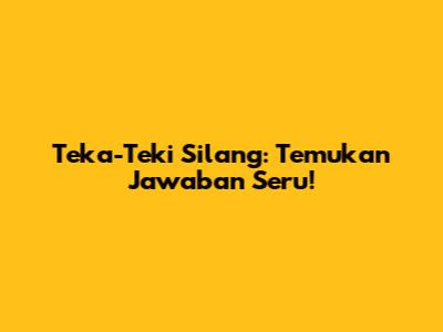 Teka-Teki Silang: Temukan Jawaban Seru!