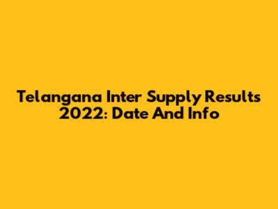 Telangana Inter Supply Results 2022: Date And Info