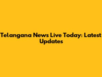 Telangana News Live Today: Latest Updates