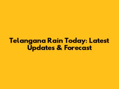 Telangana Rain Today: Latest Updates & Forecast