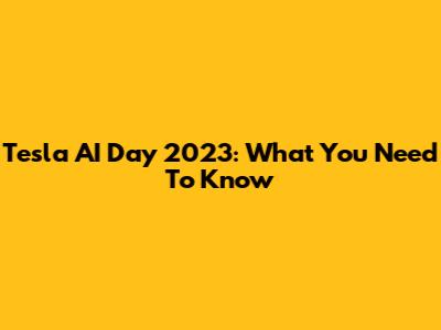 Tesla AI Day 2023: What You Need To Know