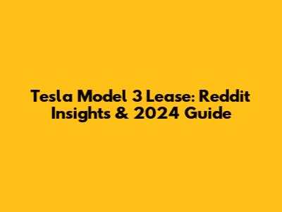 Tesla Model 3 Lease: Reddit Insights & 2024 Guide