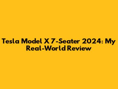 Tesla Model X 7-Seater 2024: My Real-World Review