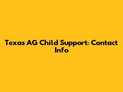 Texas AG Child Support: Contact Info