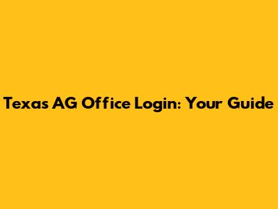 Texas AG Office Login: Your Guide
