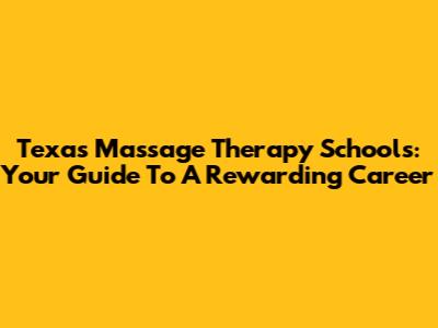 Texas Massage Therapy Schools: Your Guide To A Rewarding Career