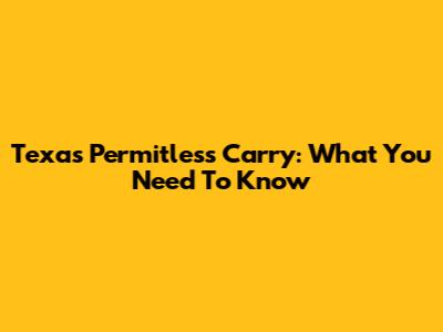 Texas Permitless Carry: What You Need To Know