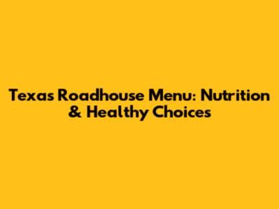 Texas Roadhouse Menu: Nutrition & Healthy Choices