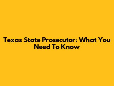 Texas State Prosecutor: What You Need To Know