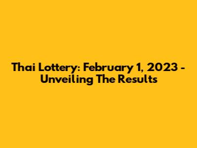 Thai Lottery: February 1, 2023 - Unveiling The Results
