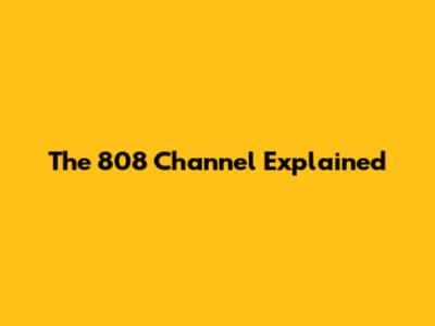 The 808 Channel Explained