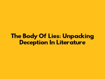The Body Of Lies: Unpacking Deception In Literature