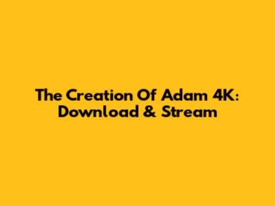 The Creation Of Adam 4K: Download & Stream