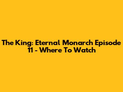 The King: Eternal Monarch Episode 11 - Where To Watch