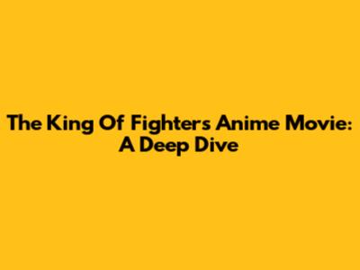 The King Of Fighters Anime Movie: A Deep Dive